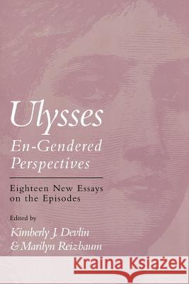 Ulysses--En-Gendered Perspectives: Eighteen New Essays on the Episodes Devlin, Kimberly J. 9781570032882 University of South Carolina Press