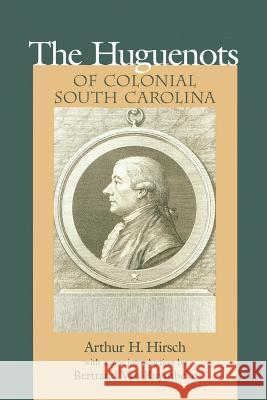 Huguenots of Colonial South Carolina Arthur Hirsch Bertrand Va 9781570033049 University of South Carolina Press