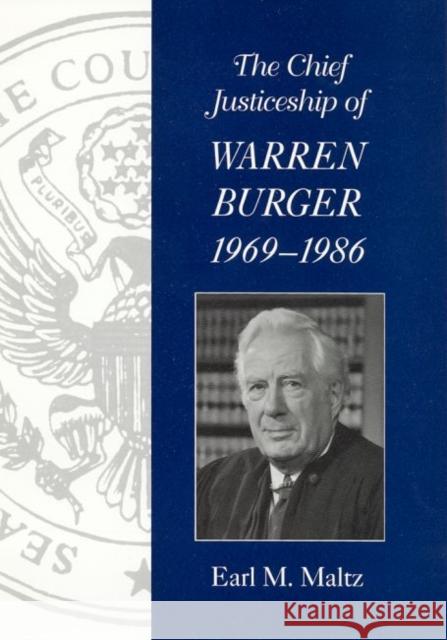 The Chief Justiceship of Warren Burger, 1969-1986 Earl M. Maltz 9781570033353 University of South Carolina Press