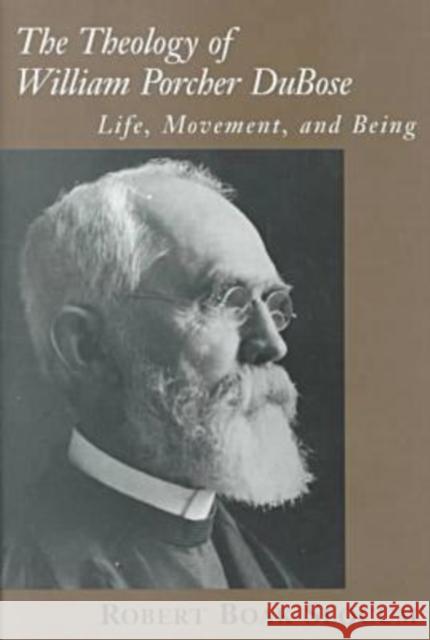 The Theology of William Porcher DuBose: Life, Movement, and Being Slocum, Robert Boak 9781570033476