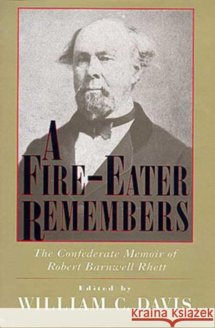 A Fire-Eater Remembers: The Confederate Memoir of Robert Barnwell Rhett Davis, William C. 9781570033483