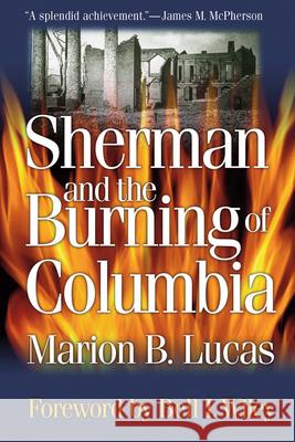 Sherman and the Burning of Columbia Marion Brunson Lucas Bell Irvin Wiley 9781570033582