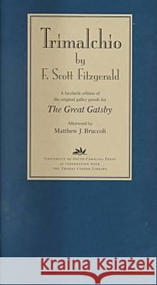 Trimalchio by F. Scott Fitzgerald: A Facsimile Edition of the Original Galley Proofs for the Great Gatsby Fitzgerald, F. Scott 9781570033605 University of South Carolina Press