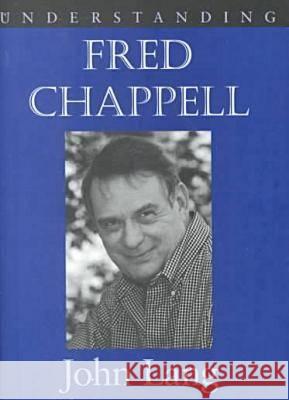 Understanding Fred Chappell John Lang 9781570033773 University of South Carolina Press