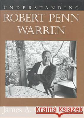 Understanding Robert Penn Warren James A. Grimshaw 9781570033957