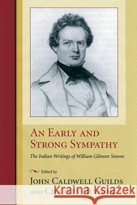 An Early and Strong Sympathy : The Indian Writings of William Gilmore Simms John Caldwell Guilds Charles Hudson William Gilmore Simms 9781570034411 South Caroliniana Library with Assistance of