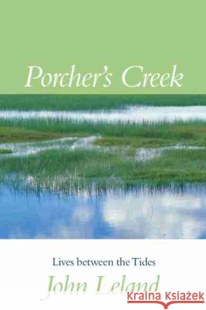 Porcher's Creek: Lives Between the Tides Leland, John 9781570034572 University of South Carolina Press