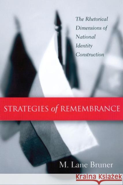Strategies of Remembrance: The Rhetorical Dimensions of National Identity Construction Bruner, M. Lane 9781570034695 University of South Carolina Press