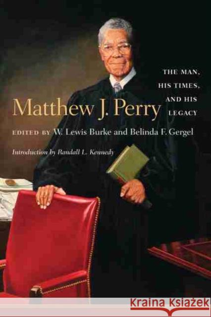 Matthew J. Perry: The Man, His Times, and His Legacy Burke, W. Lewis 9781570035340 University of South Carolina Press