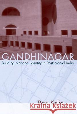 Gandhinagar : Building National Identity in Postcolonial India Ravi Kalia 9781570035449 University of South Carolina Press