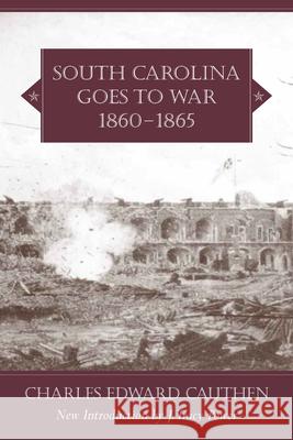 South Carolina Goes to War, 1860-1865 Charles Edward Cauthen J. Tracy Power 9781570035609 University of South Carolina Press