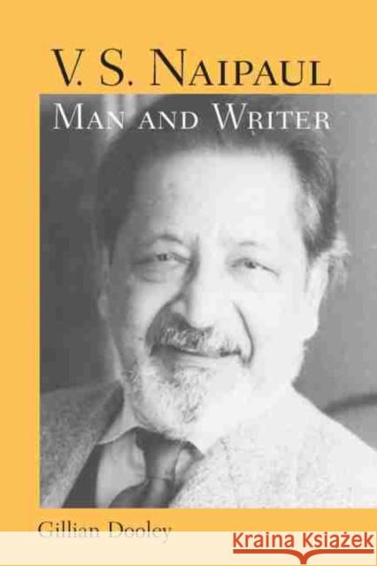 V. S. Naipaul, Man and Writer Dooley, Gillian 9781570035876