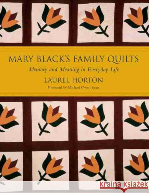 Mark Black's Family Quilts: Memory and Meaning in Everyday Life Horton, Laurel 9781570036101 University of South Carolina Press