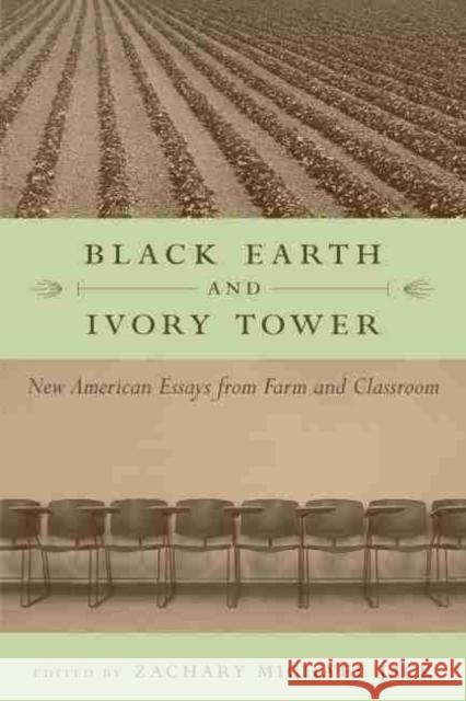 Black Earth and Ivory Tower: New American Essays from Farm and Classroom Jack, Zachary Michael 9781570036118