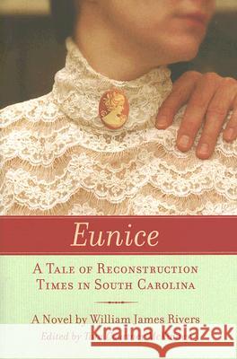 Eunice : A Tale of Reconstruction Times in South Carolina William James Rivers Tara Courtney McKinney 9781570036408
