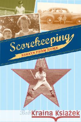 Scorekeeping : Essays from Home Bob, Jr. Cowser 9781570036538