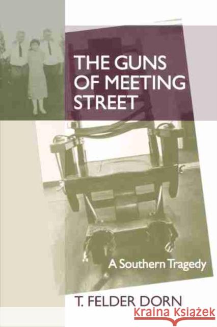 The Guns of Meeting Street: A Southern Tragedy Dorn, T. Felder 9781570036774 University of South Carolina Press