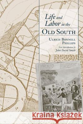 Life and Labor in the Old South Ulrich Bonnell Phillips John David Smith 9781570036781 University of South Carolina Press