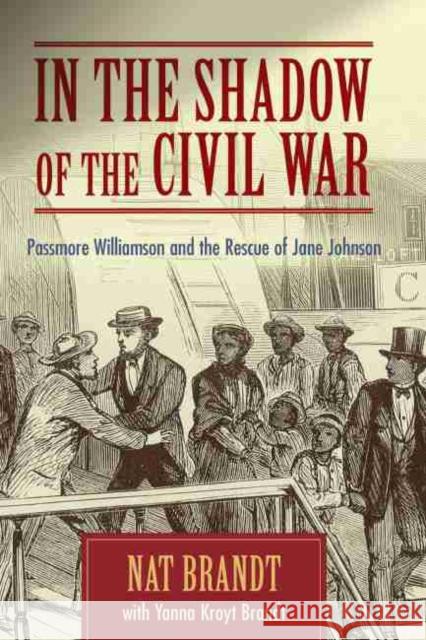 In the Shadow of the Civil War: Passmore Williamson and the Rescue of Jane Johnson Brandt, Nat 9781570036873 University of South Carolina Press