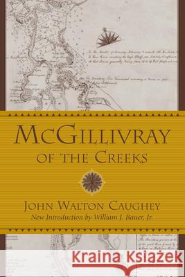 McGillivray of the Creeks John Walton Caughey William J., Jr. Bauer 9781570036927