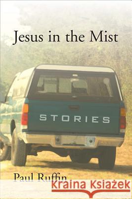Jesus in the Mist : Stories Paul Ruffin 9781570036996 University of South Carolina Press