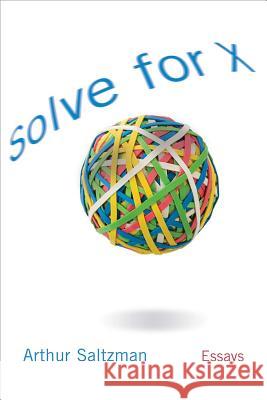 Solve for X : Essays Arthur M. Saltzman 9781570037078