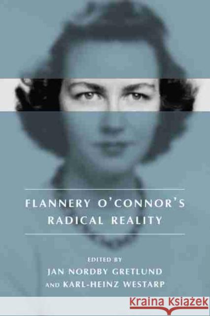 Flannery O'Connor's Radical Reality Westarp, Karl-Heinz 9781570037177 University of South Carolina Press