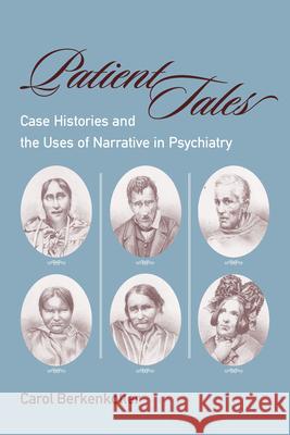 Patient Tales: Case Histories and the Uses of Narrative in Psychiarty Berkenkotter, Carol 9781570037610 University of South Carolina Press