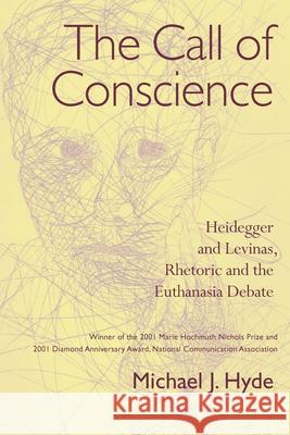 The Call of Conscience: Heidegger and Levinas, Rhetoric and the Euthanasia Debate Hyde, Michael J. 9781570037863 University of South Carolina Press