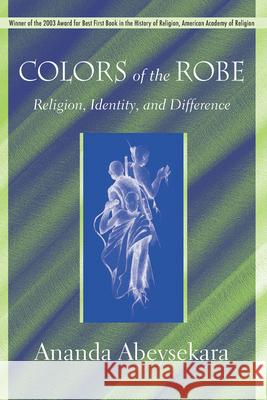 Colors of the Robe: Religion, Identity, and Difference Abeysekara, Ananda 9781570037870
