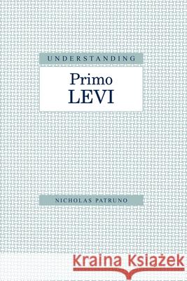 Understanding Primo Levi Nicholas Patruno 9781570037917