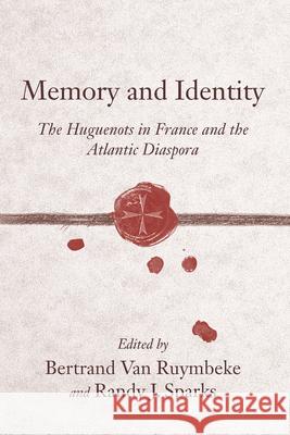 Memory and Identity: The Huguenots in France and the Atlantic Diaspora Sparks, Randy J. 9781570037955 UNIVERSITY OF SOUTH CAROLINA PRESS