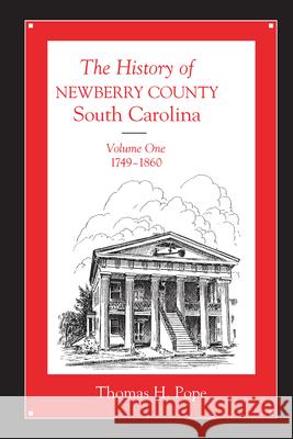 The History of Newberry County, South Carolina: 1749-1860 Pope, Thomas H. 9781570038006