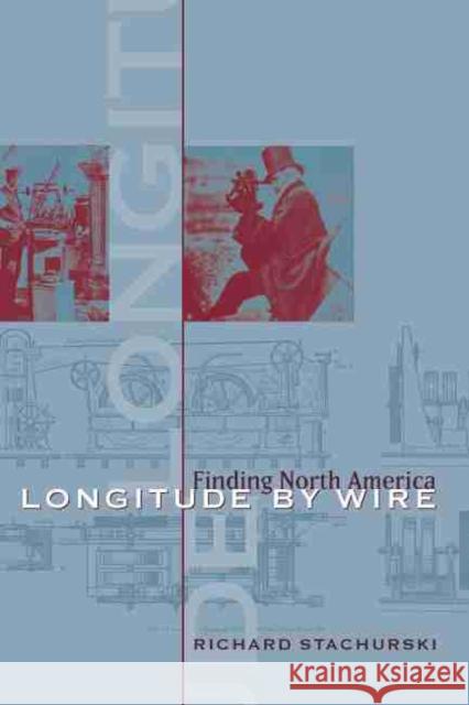 Longitude by Wire: Finding North America Stachurski, Richard J. 9781570038013 University of South Carolina Press