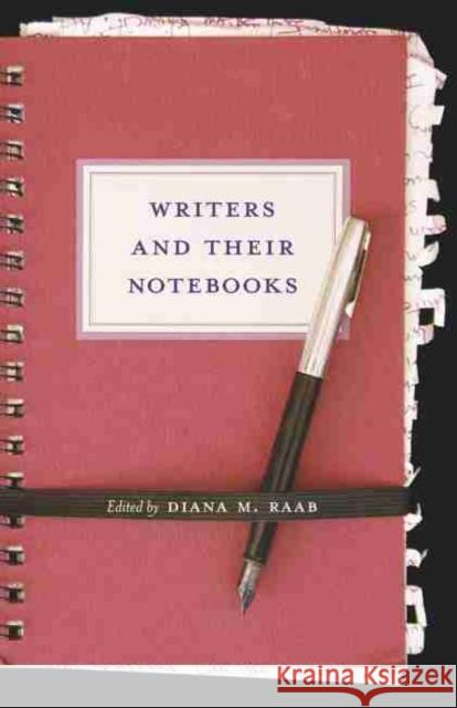 Writers and Their Notebooks Diana M. Raab Phillip Lopate 9781570038662