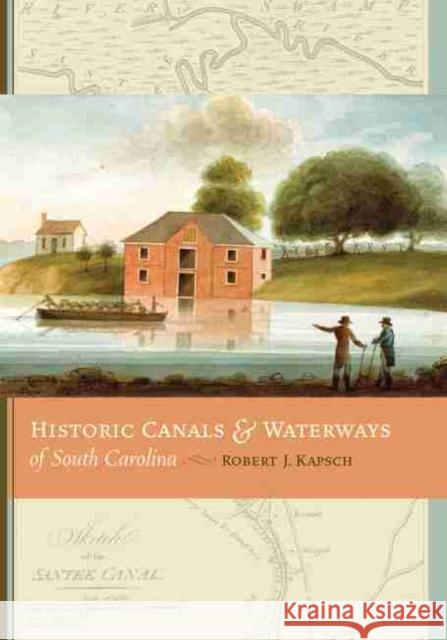 Historic Canals & Waterways of South Carolina Kapsch, Robert J. 9781570038679