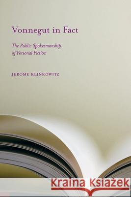 Vonnegut in Fact: The Public Spokesmanship of Personal Fiction Klinkowitz, Jerome 9781570038747