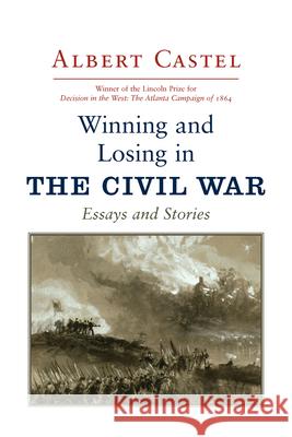 Winning and Losing in the Civil War: Essays and Stories Albert Castel 9781570039171