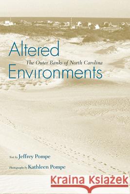 Altered Environments: The Outer Banks of North Carolina Jeffrey J. Pompe Kathleen Pompe 9781570039232 University of South Carolina Press