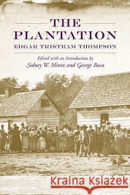 The Plantation Edgar Tristram Thompson Sidney W. Mintz George Baca 9781570039416 University of South Carolina Press