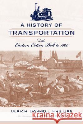 A History of Transportation in the Eastern Cotton Belt to 1860 Ulrich Bonnell Phillips Aaron W. Marrs 9781570039652 University of South Carolina Press