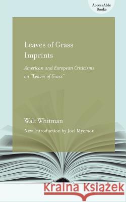 Leaves of Grass Imprints : American and European Criticisms of 'Leaves of Grass' Walt Whitman Joel Myerson 9781570039768