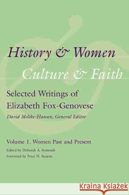 History & Women, Culture & Faith: Selected Writings of Elizabeth Fox-Genovese: Women Past and Present Symonds, Deborah A. 9781570039904 University of South Carolina Press