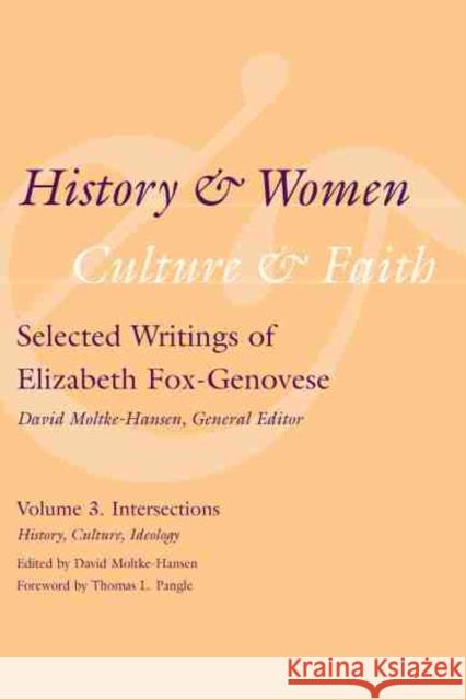 History & Women, Culture & Faith: Selected Writings of Elizabeth Fox-Genovese: Intersections: History, Culture, Ideology Moltke-Hansen, David 9781570039928 University of South Carolina Press