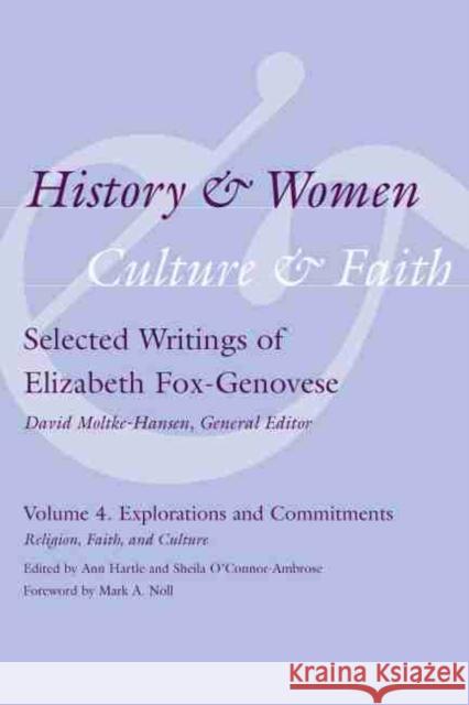 History & Women, Culture & Faith: Selected Writings of Elizabeth Fox-Genovese: Explorations and Commitments: Religion, Faith, Culture Hartle, Ann 9781570039935 University of South Carolina Press