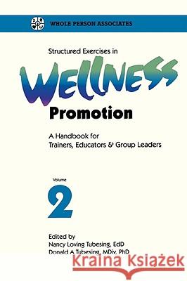 Structured Exercises in Wellness Promotion Vol 2 L. Tobin Nancy Loving Tubesing Donald A., PhD Tubesing 9781570250194 Whole Person Associates