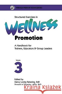 Structured Exercises in Wellness Promotion Vol 3 Tubesing, Nancy Loving 9781570250200 Whole Person Associates