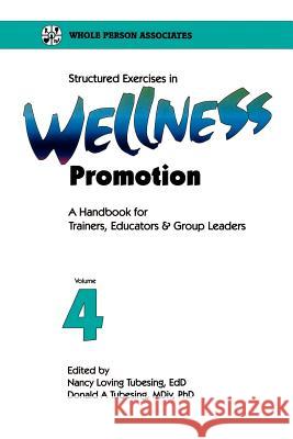 Structured Exercises in Wellness Promotion Vol 4 Tubesing, Nancy Loving 9781570250217 Whole Person Associates