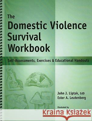 The Domestic Violence Survival Workbook: Self-Assessments, Exercises & Educational Handouts Ester Leutenberg John Liptak 9781570252310