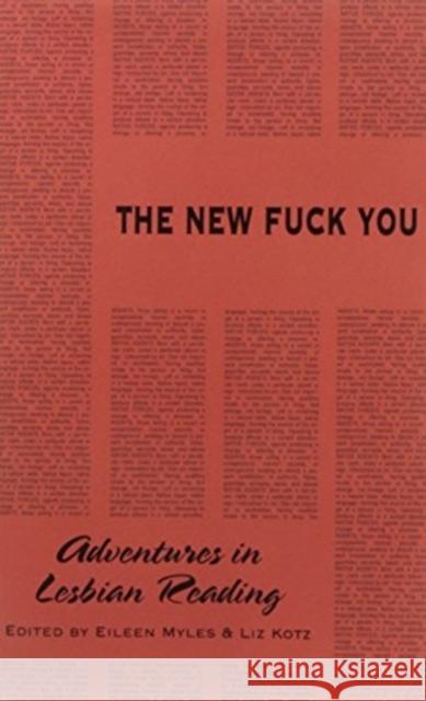 The New Fuck You: Adventures in Lesbian Reading Myles, Eileen 9781570270574 Autonomedia